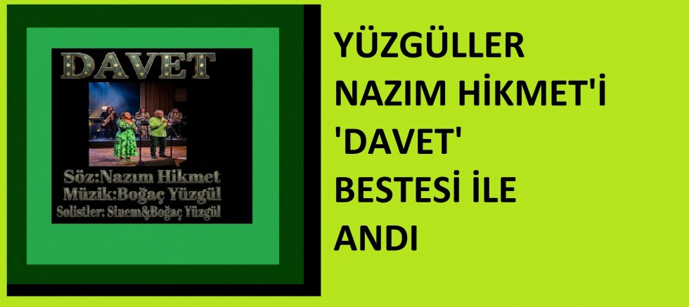 YÜZGÜLLER NAZIM HİKMET'İ 'DAVET'LE ANDI