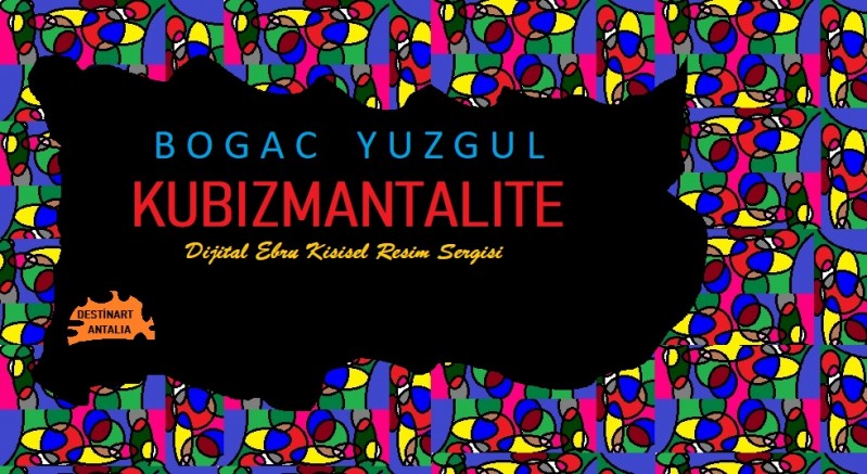 BOĞAÇ YÜZGÜL’ÜN ‘KÜBİZMANTALİTE’ SERGİSİ AÇILDI!!!