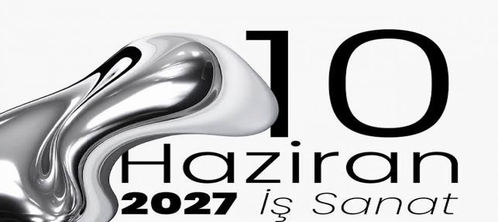 2027 HAZİRAN AYINDA YİNE İŞ SANAT KONUŞULACAK