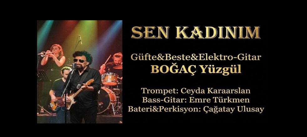 BOĞAÇ YÜZGÜL’ÜN YENİ TEKLİSİ ‘SEN KADINIM’ YAYINLANDI!!!
