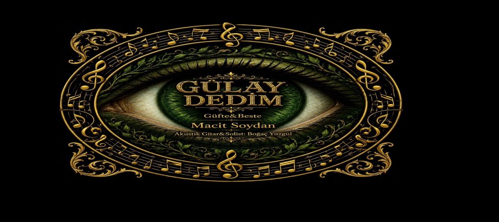MACİT SOYDAN’IN İLK TEKLİSİ ‘GÜLAY DEDİM’ BYMP’DEN ÇIKTI!!!