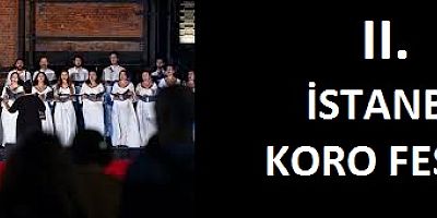 5 KORO ve 302 KORİSTTEN OLUŞAN II. ULUSLARARASI İSTANBUL KORO FESTİVALİ  BAŞLIYOR!