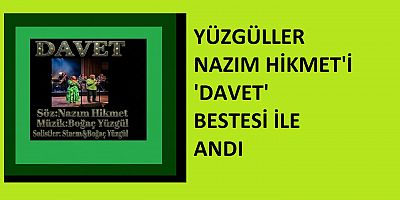 YÜZGÜLLER NAZIM HİKMET'İ 'DAVET'LE ANDI