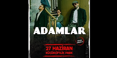  ADAMLAR, ENERJİK PERFORMANSIYLA 27 HAZİRAN’DA KÜÇÜKÇİFTLİK PARK SAHNESİNDE!