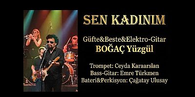 BOĞAÇ YÜZGÜL’ÜN YENİ TEKLİSİ ‘SEN KADINIM’ YAYINLANDI!!!