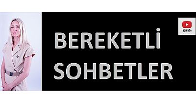 EN 'BEREKET'Lİ SOHBETLER BAŞLADI