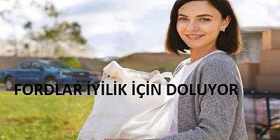  FORDLAR İYİLİK İÇİN DOLUYOR