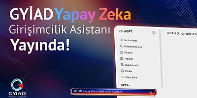 GYİAD'DAN GİRİŞİMCİLERE ÖZEL YAPAY ZEKA ASİSTANI