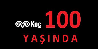 KOÇ TOPLULUĞU 100 YAŞINDA!!!